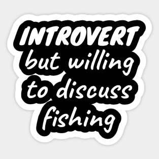 Introvert but willing to discuss fishing Sticker